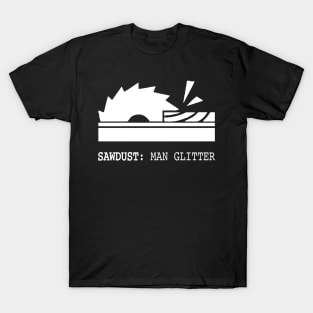 Sawdust Man Glitter Gift woodwork T-Shirt